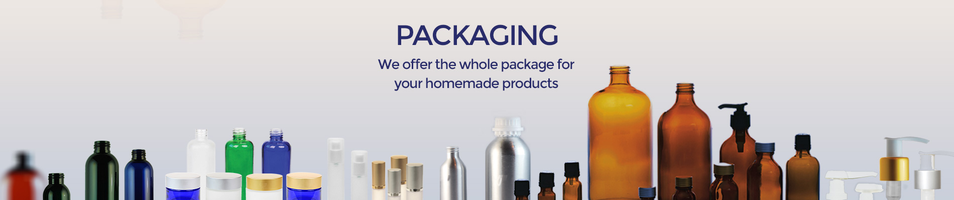 Packaging We offer the whole package for your homemade products